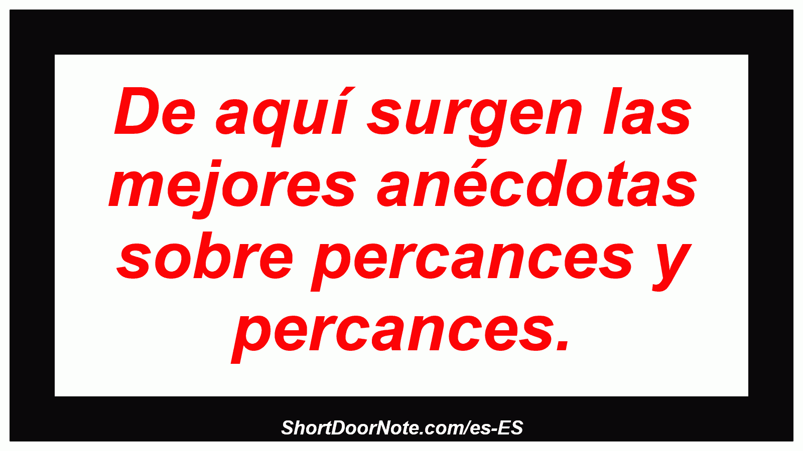 De aquí surgen las mejores anécdotas sobre percances y percances.
