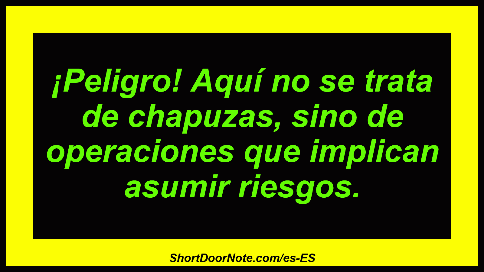 ¡Peligro! Aquí no se trata de chapuzas, sino de operaciones que implican asumir riesgos.

