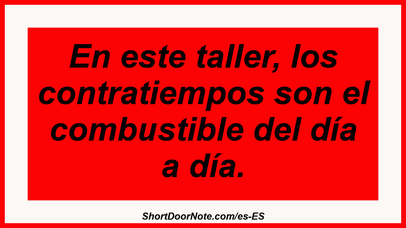 En este taller, los contratiempos son el combustible del día a día.
