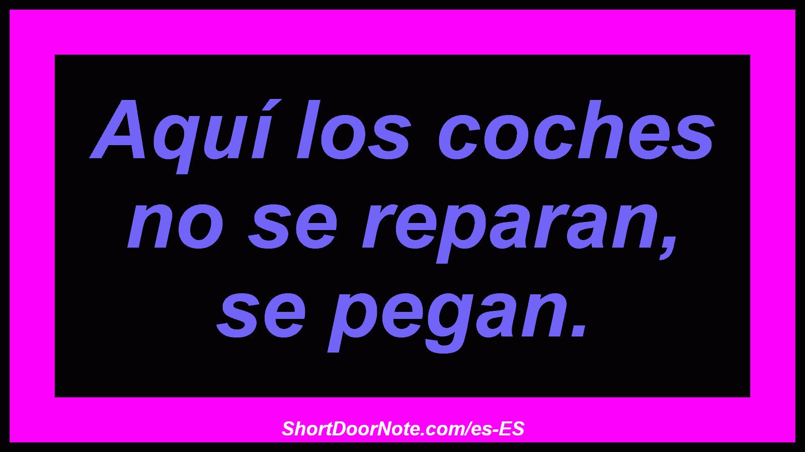 Aquí los coches no se reparan, se pegan.
