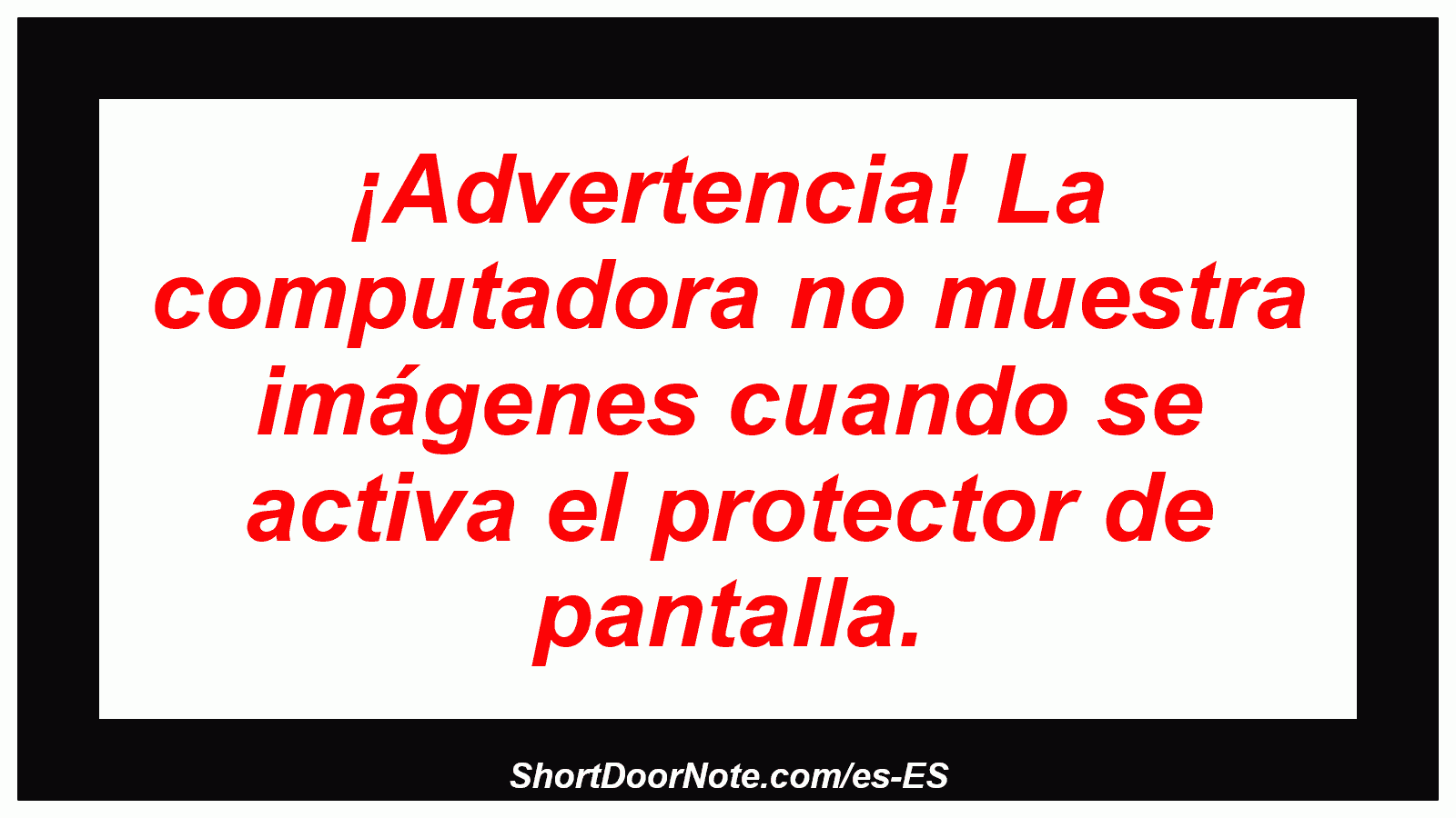 ¡Advertencia! La computadora no muestra imágenes cuando se activa el protector de pantalla.
