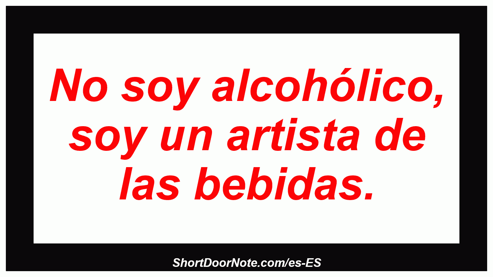 No soy alcohólico, soy un artista de las bebidas.
