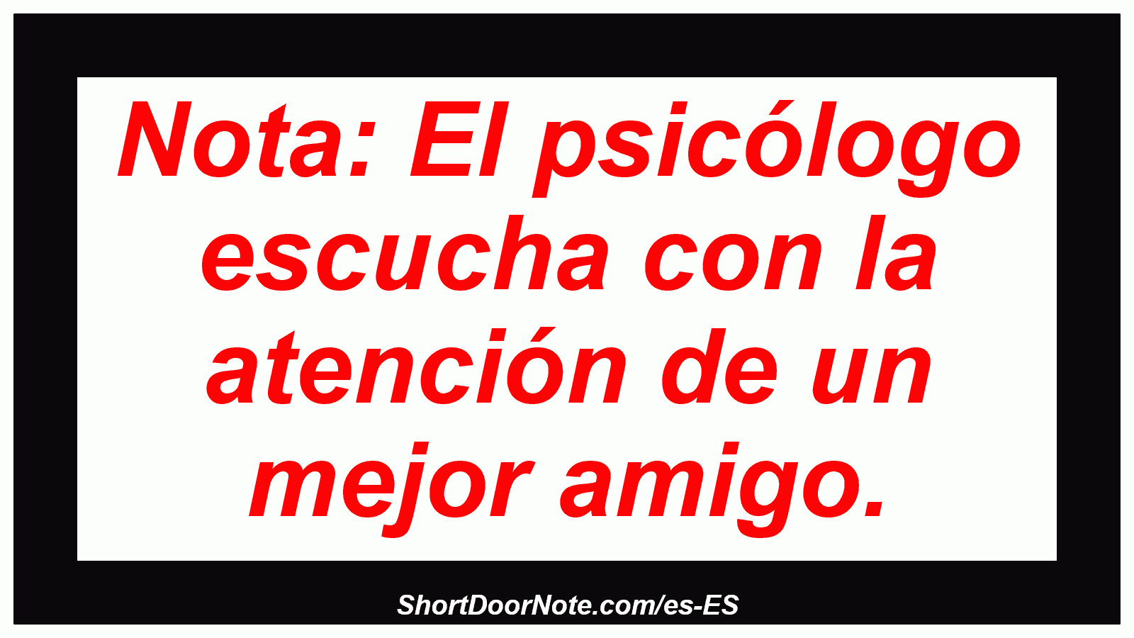 Nota: El psicólogo escucha con la atención de un mejor amigo.
