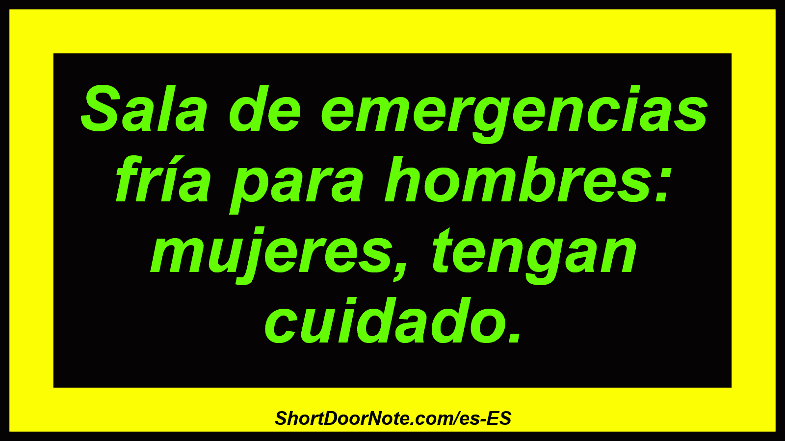 Sala de emergencias fría para hombres: mujeres, tengan cuidado.
