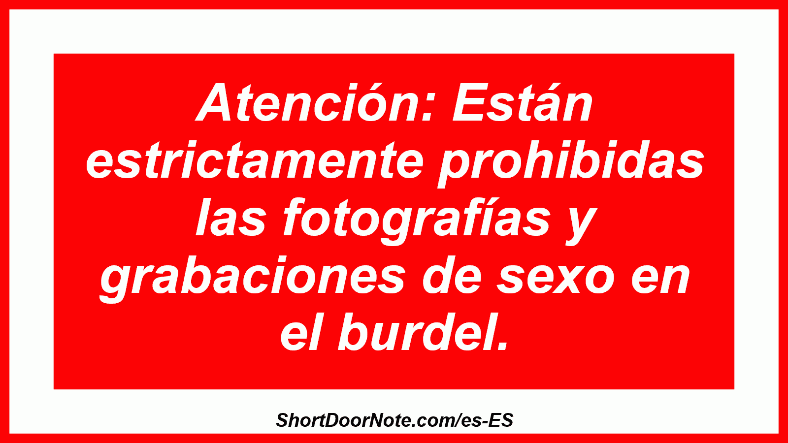 Atención: Están estrictamente prohibidas las fotografías y grabaciones de sexo en el burdel.
