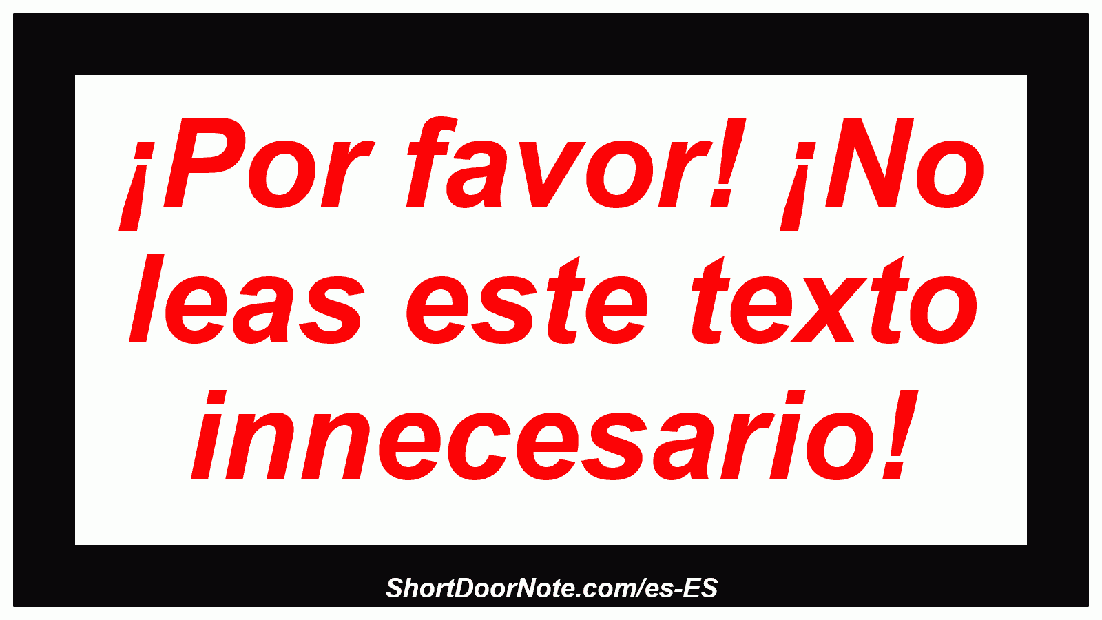 ¡Por favor! ¡No leas este texto innecesario!

