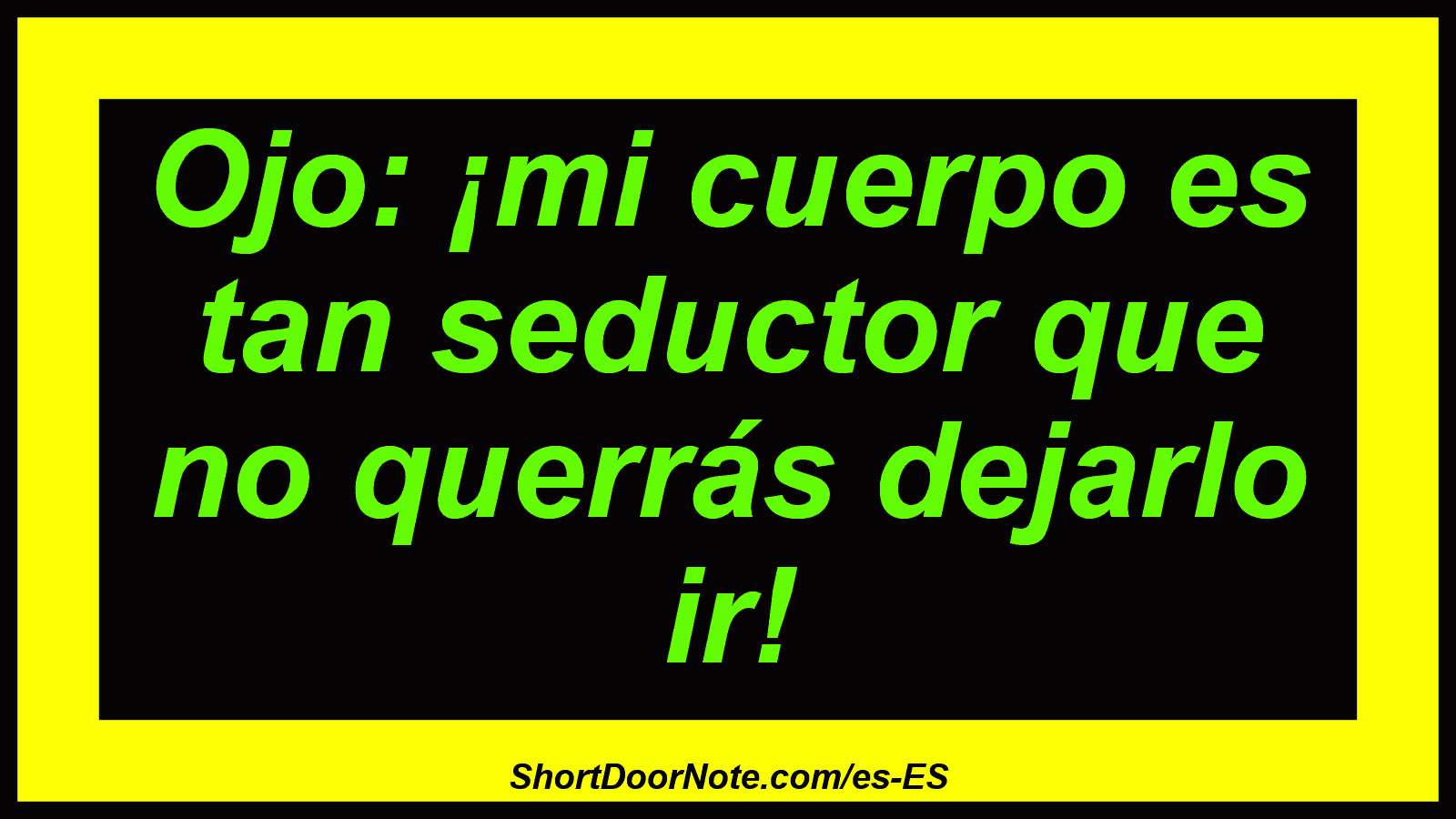 Ojo: ¡mi cuerpo es tan seductor que no querrás dejarlo ir!
