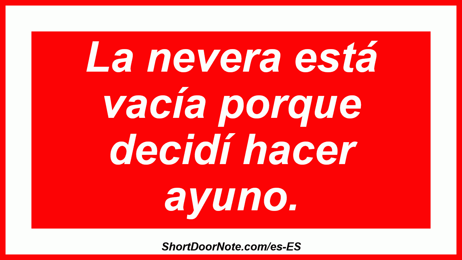 La nevera está vacía porque decidí hacer ayuno.
