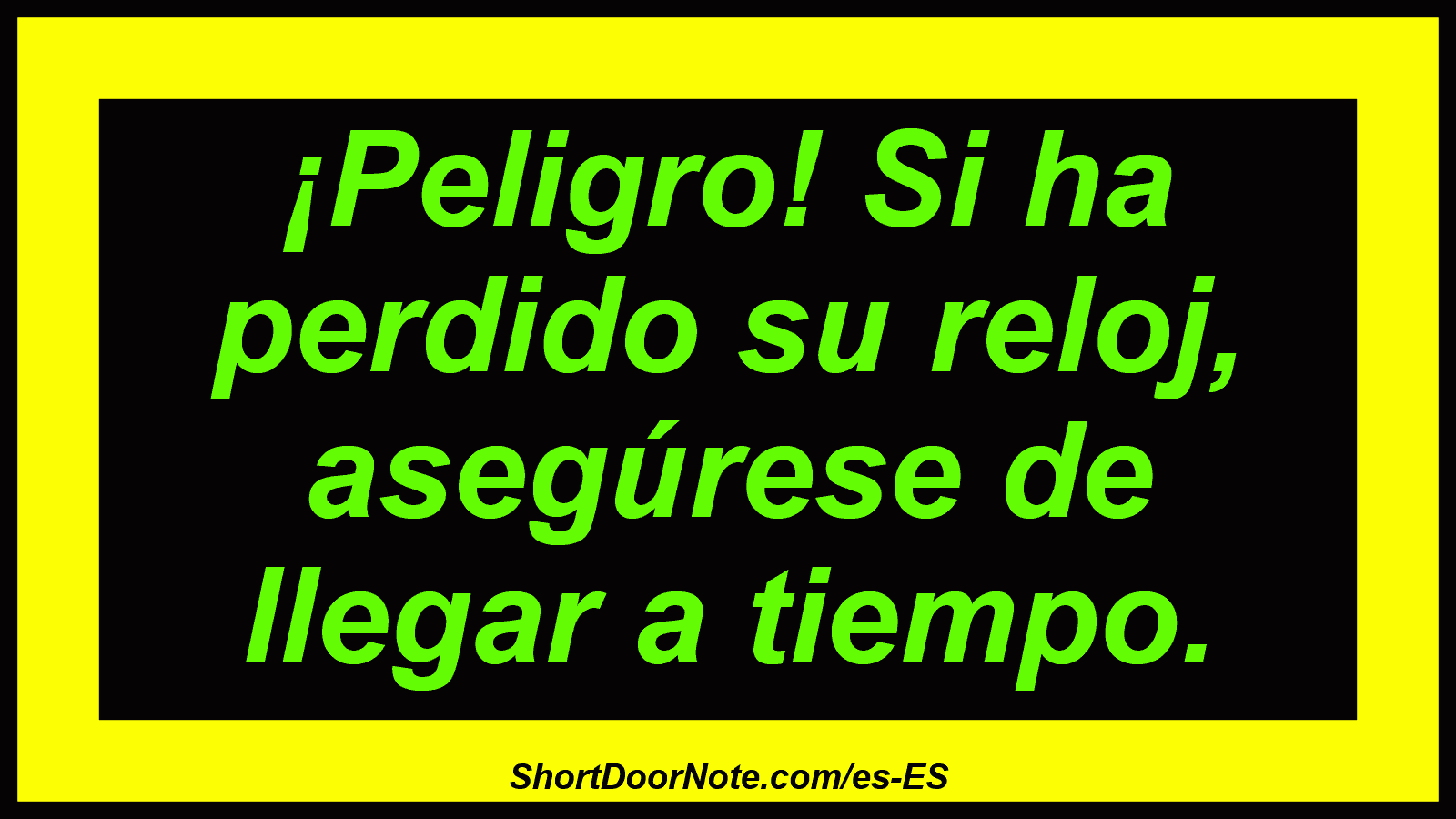 ¡Peligro! Si ha perdido su reloj, asegúrese de llegar a tiempo.
