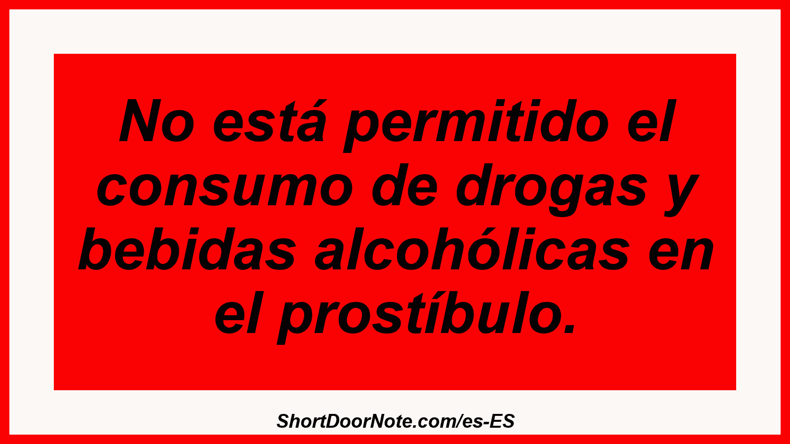No está permitido el consumo de drogas y bebidas alcohólicas en el prostíbulo.
