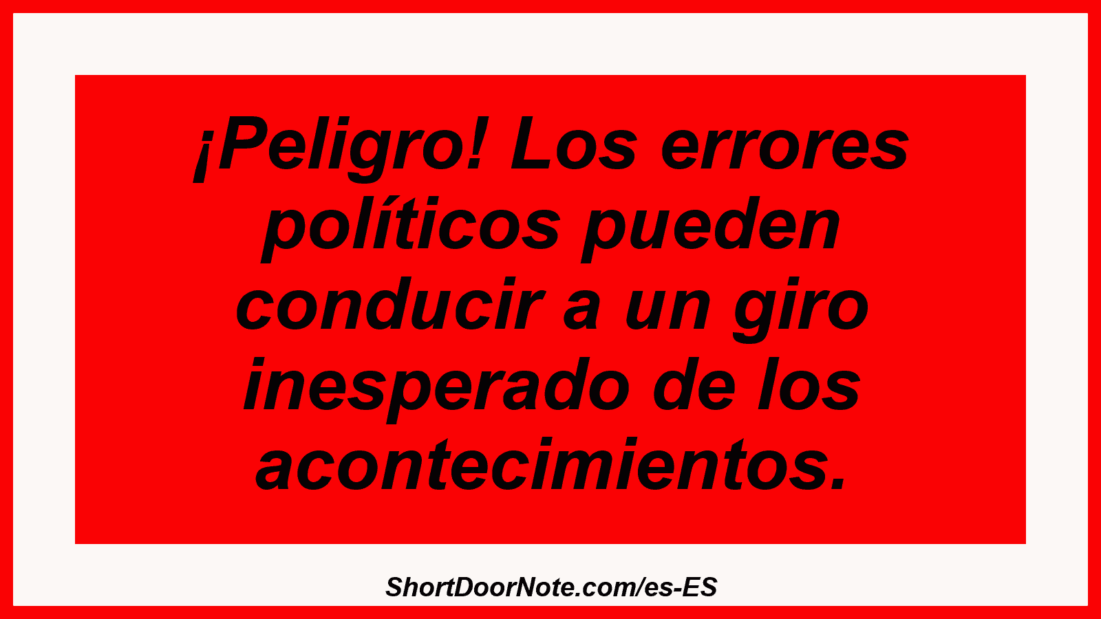 ¡Peligro! Los errores políticos pueden conducir a un giro inesperado de los acontecimientos.
