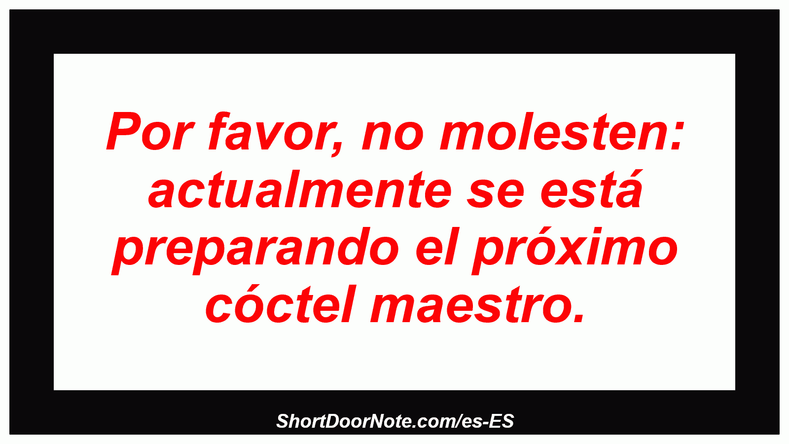 Por favor, no molesten: actualmente se está preparando el próximo cóctel maestro.
