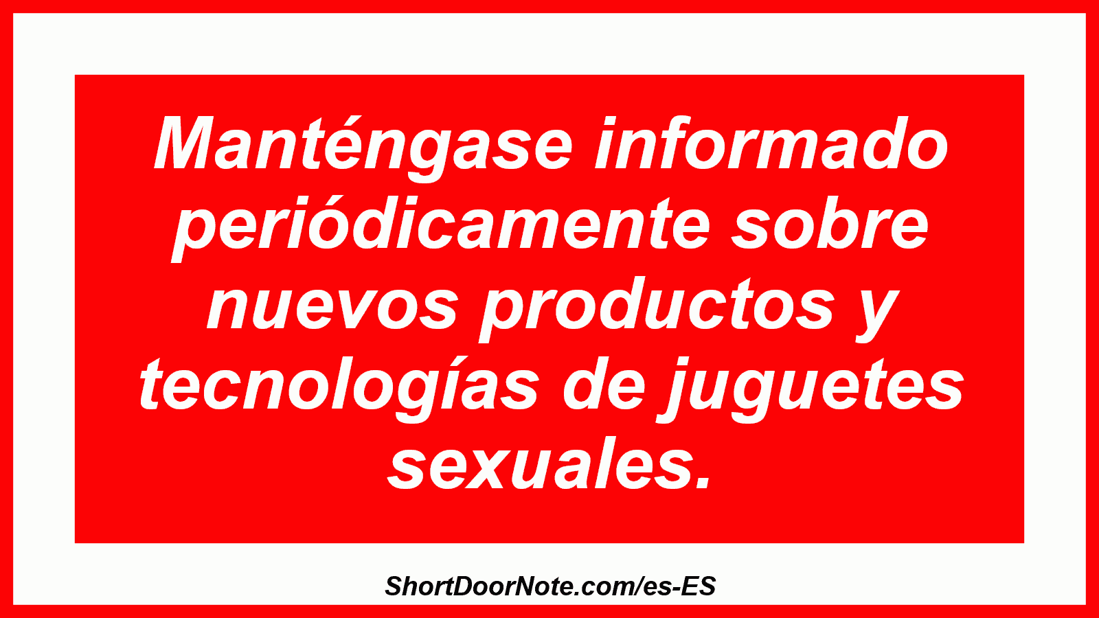 Manténgase informado periódicamente sobre nuevos productos y tecnologías de juguetes sexuales.
