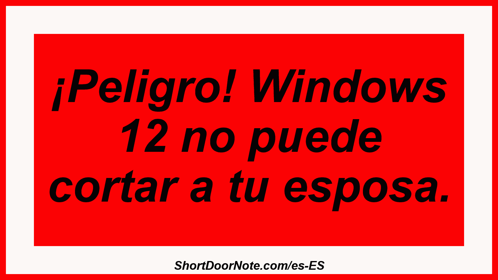 ¡Peligro! Windows 12 no puede cortar a tu esposa.
