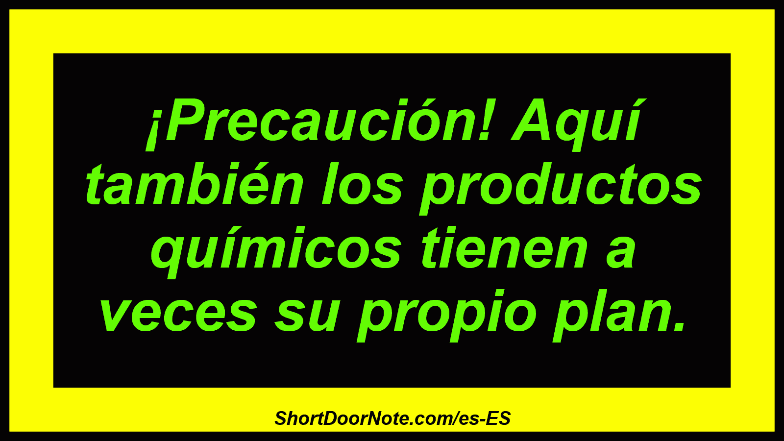 ¡Precaución! Aquí también los productos químicos tienen a veces su propio plan.
