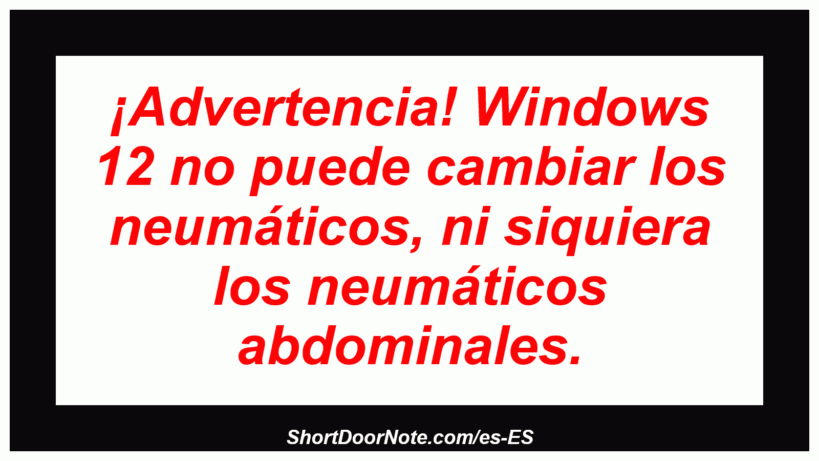 ¡Advertencia! Windows 12 no puede cambiar los neumáticos, ni siquiera los neumáticos abdominales.
