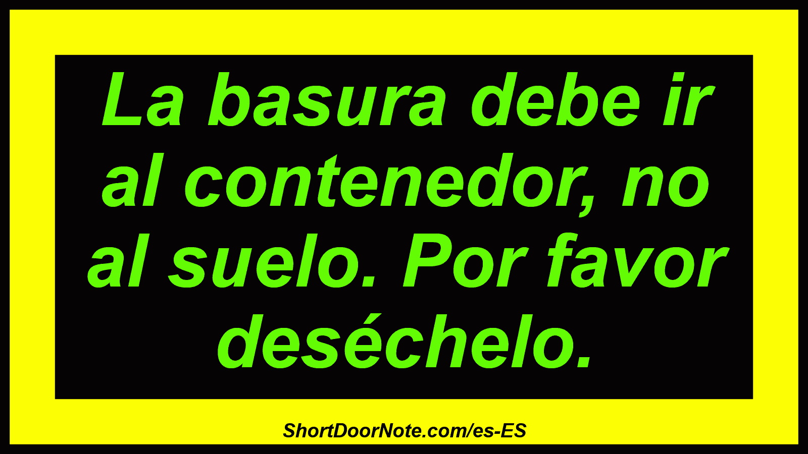 La basura debe ir al contenedor, no al suelo. Por favor deséchelo.
