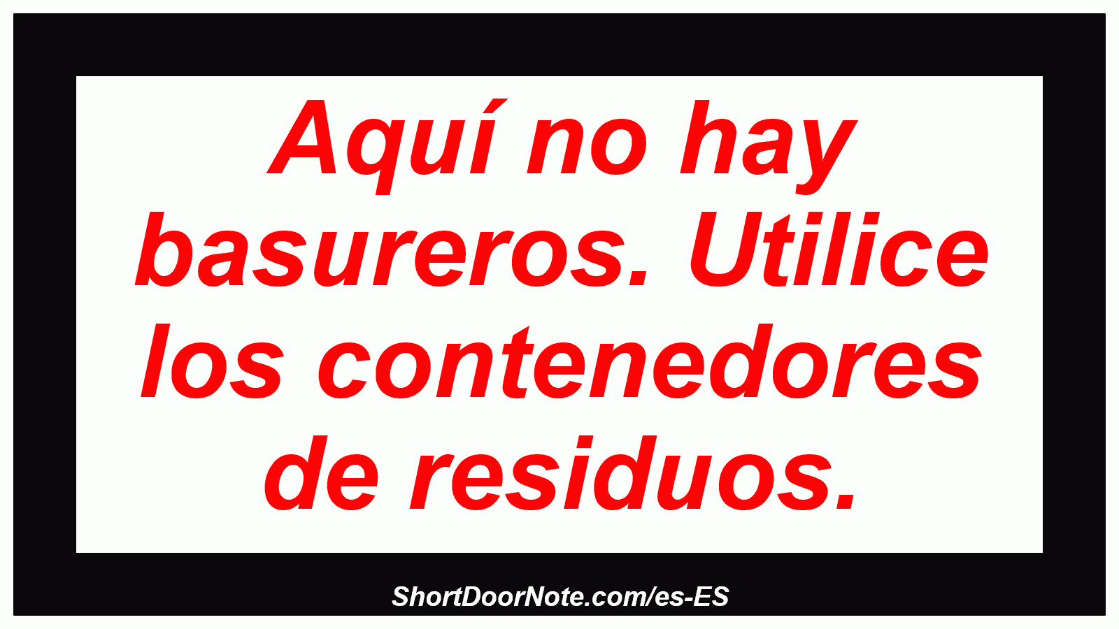 Aquí no hay basureros. Utilice los contenedores de residuos.
