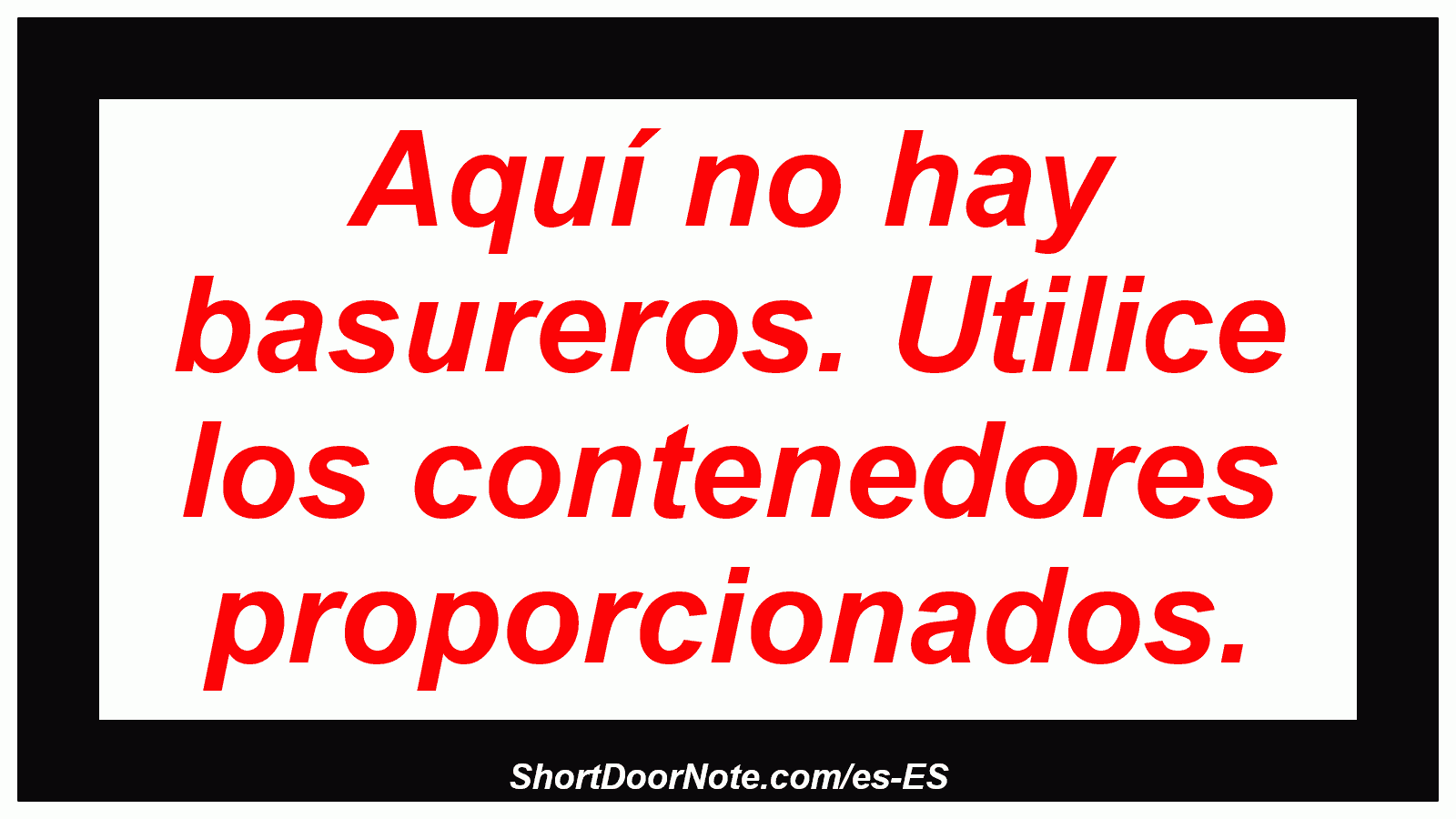 Aquí no hay basureros. Utilice los contenedores proporcionados.
