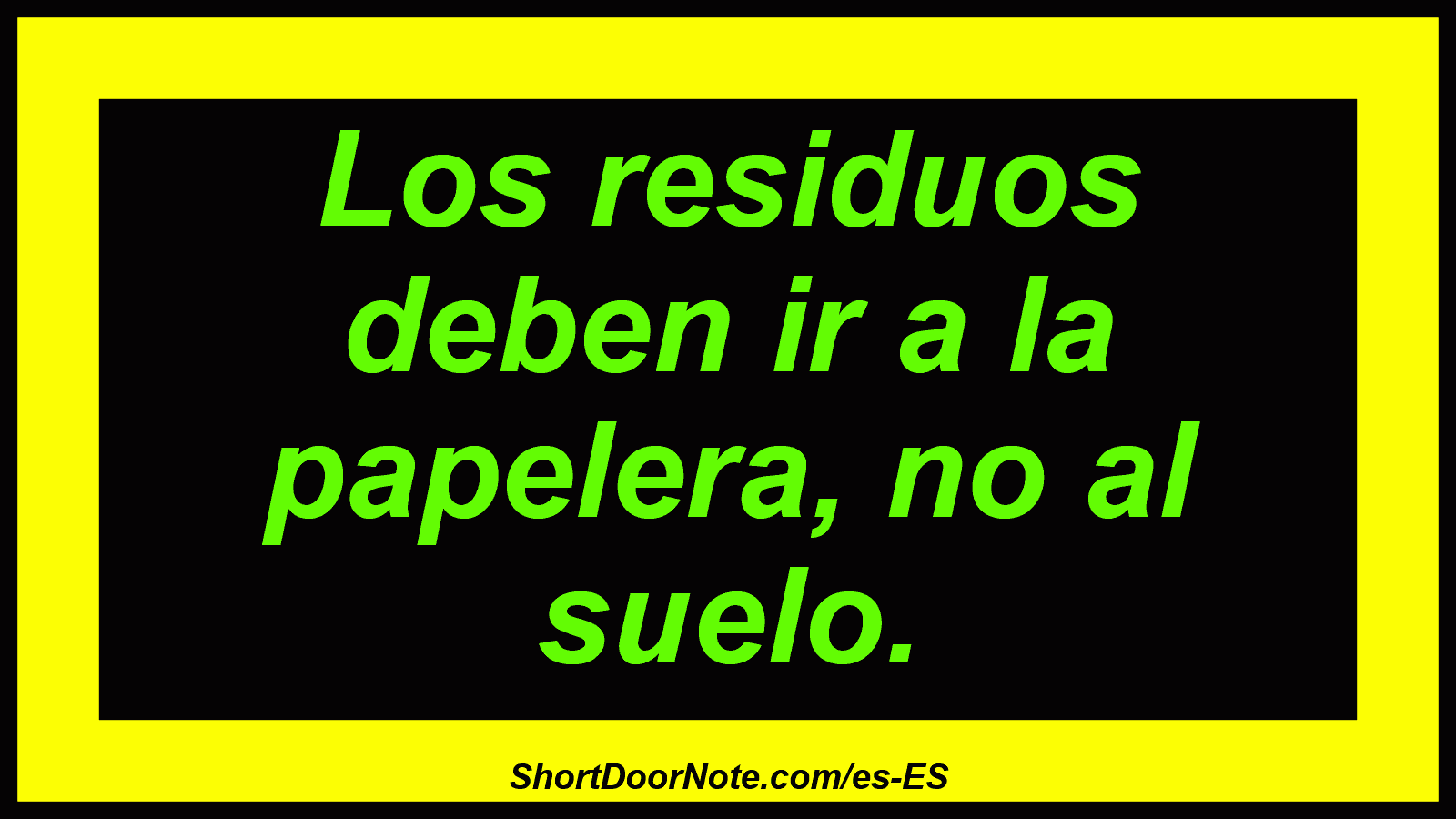 Los residuos deben ir a la papelera, no al suelo.
