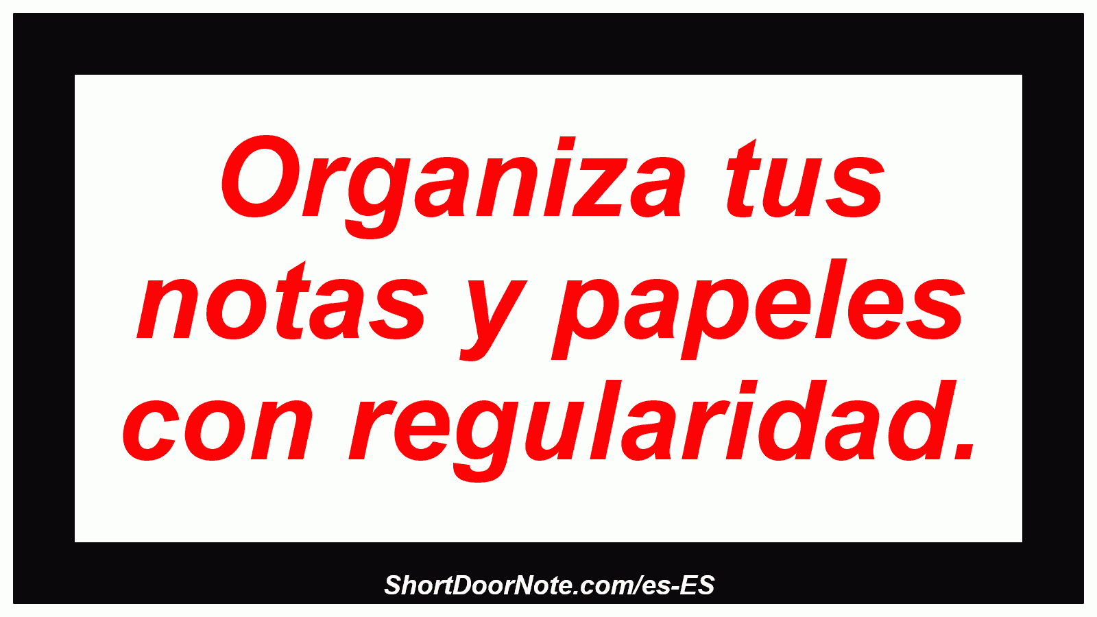 Organiza tus notas y papeles con regularidad.
