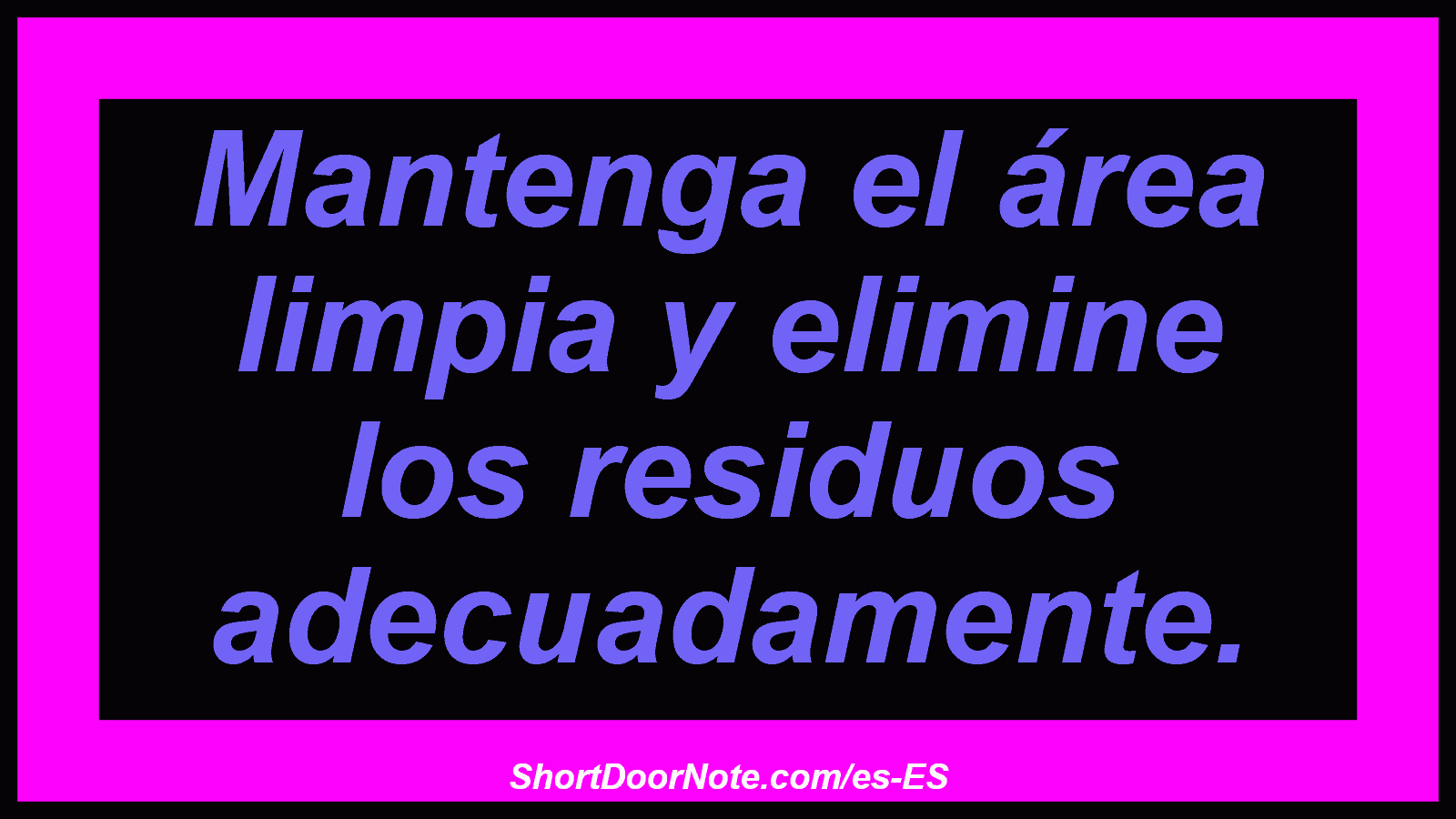 Mantenga el área limpia y elimine los residuos adecuadamente.
