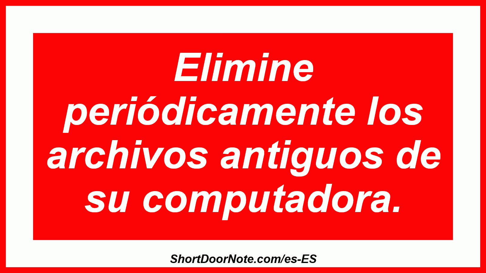 Elimine periódicamente los archivos antiguos de su computadora.
