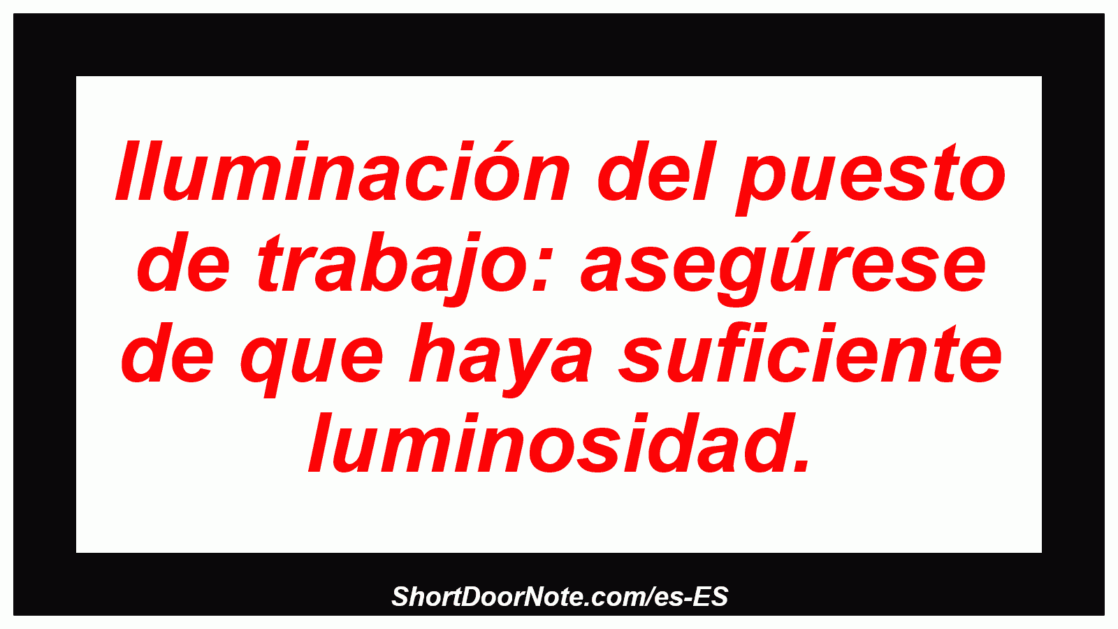 Iluminación del puesto de trabajo: asegúrese de que haya suficiente luminosidad.
