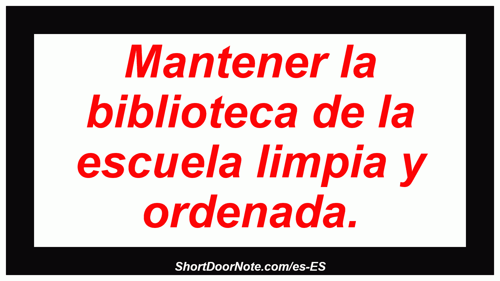 Mantener la biblioteca de la escuela limpia y ordenada.
