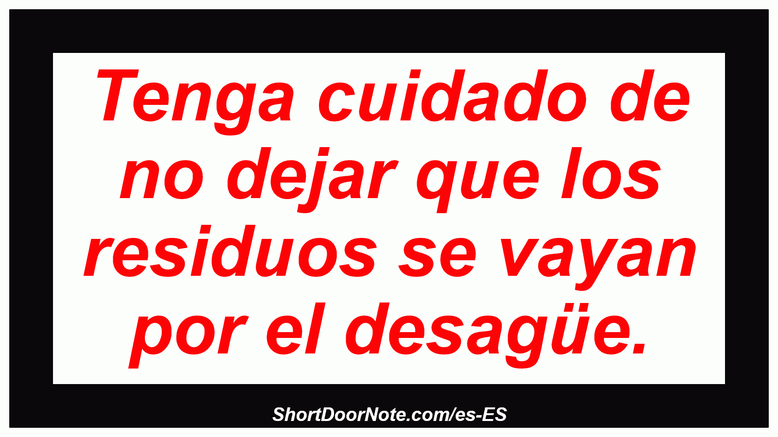 Tenga cuidado de no dejar que los residuos se vayan por el desagüe.
