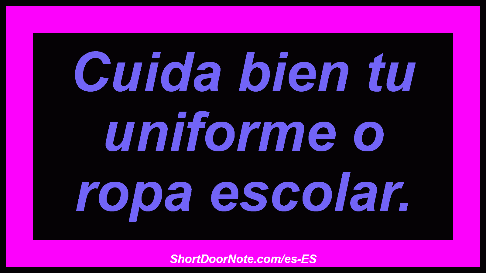 Cuida bien tu uniforme o ropa escolar.
