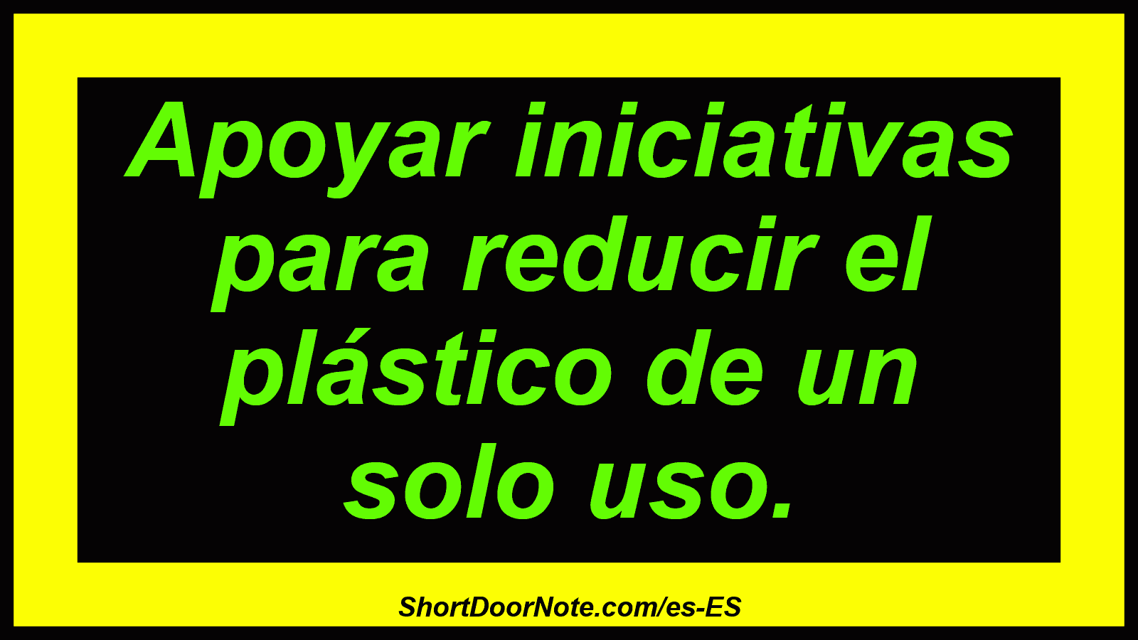 Apoyar iniciativas para reducir el plástico de un solo uso.
