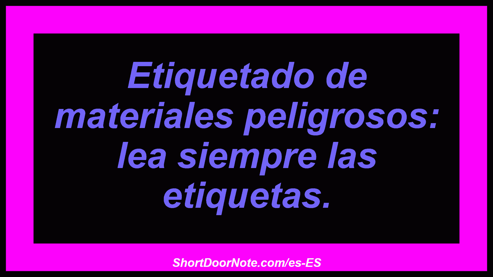 Etiquetado de materiales peligrosos: lea siempre las etiquetas.
