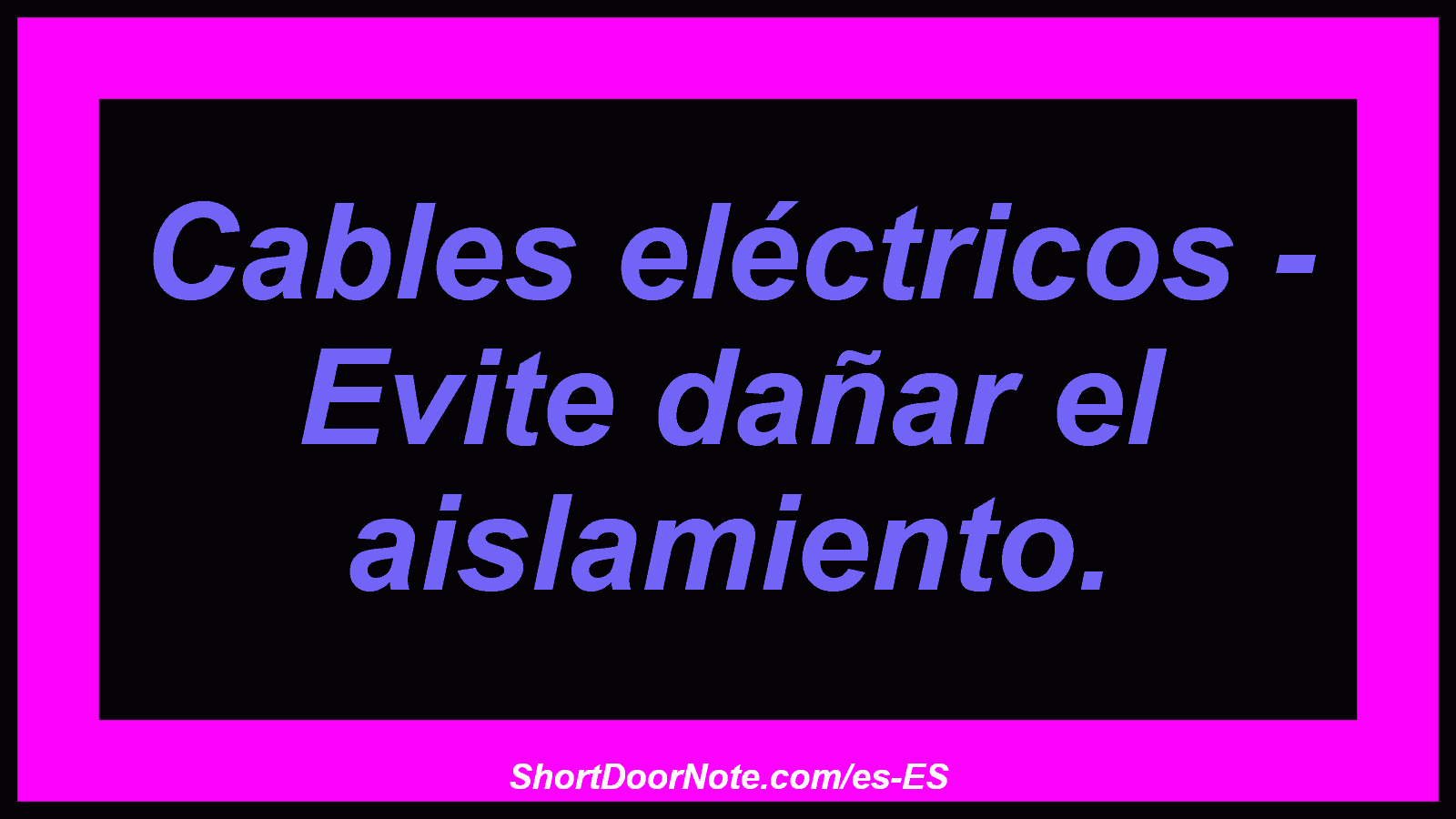 Cables eléctricos - Evite dañar el aislamiento.
