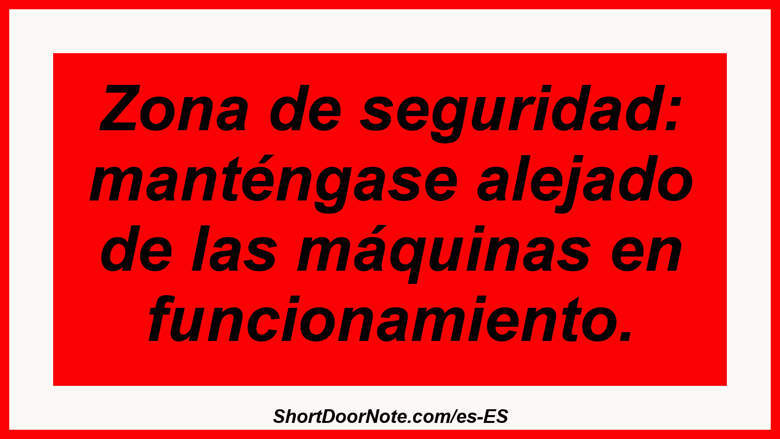 Zona de seguridad: manténgase alejado de las máquinas en funcionamiento.
