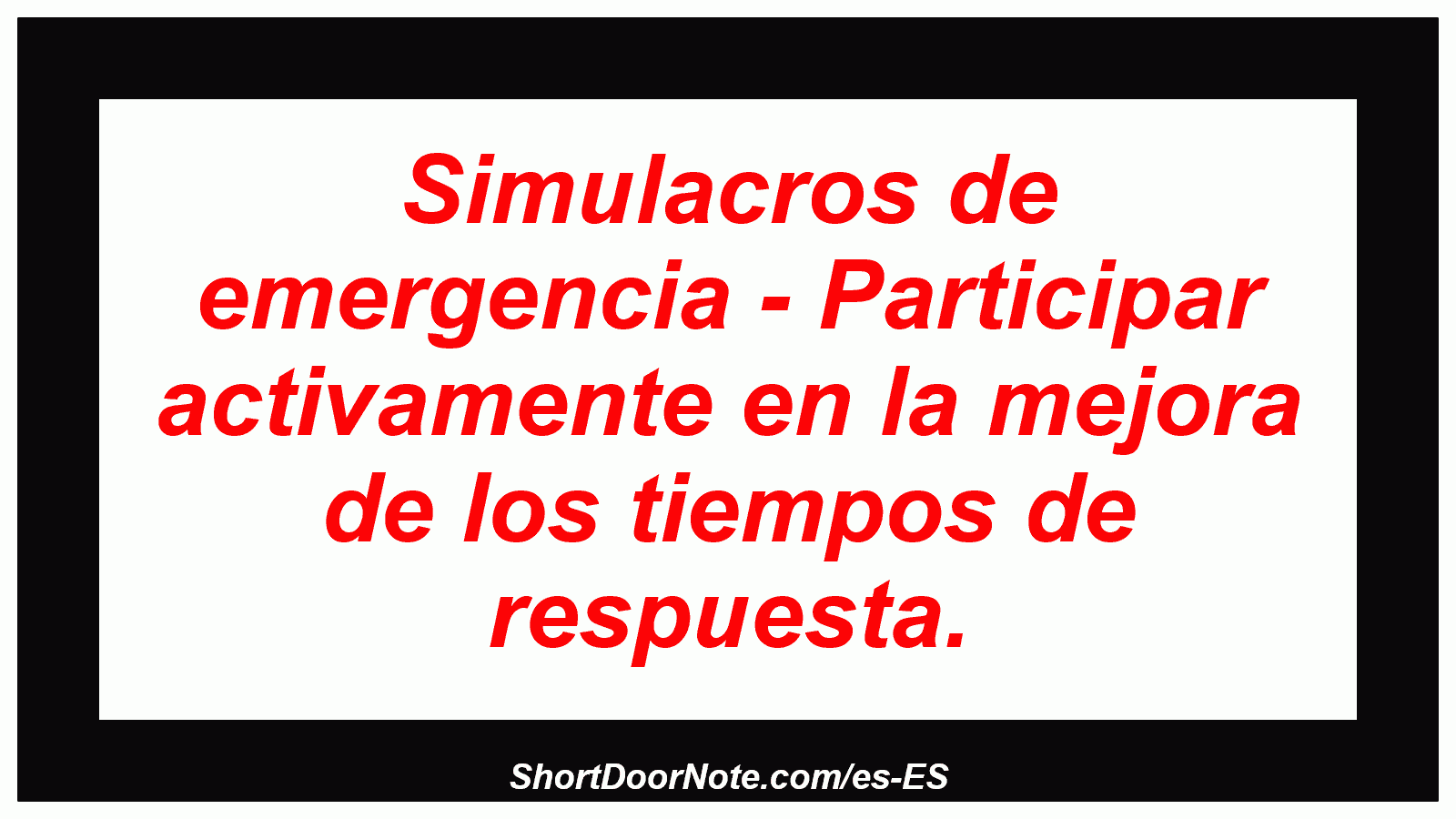 Simulacros de emergencia - Participar activamente en la mejora de los tiempos de respuesta.

