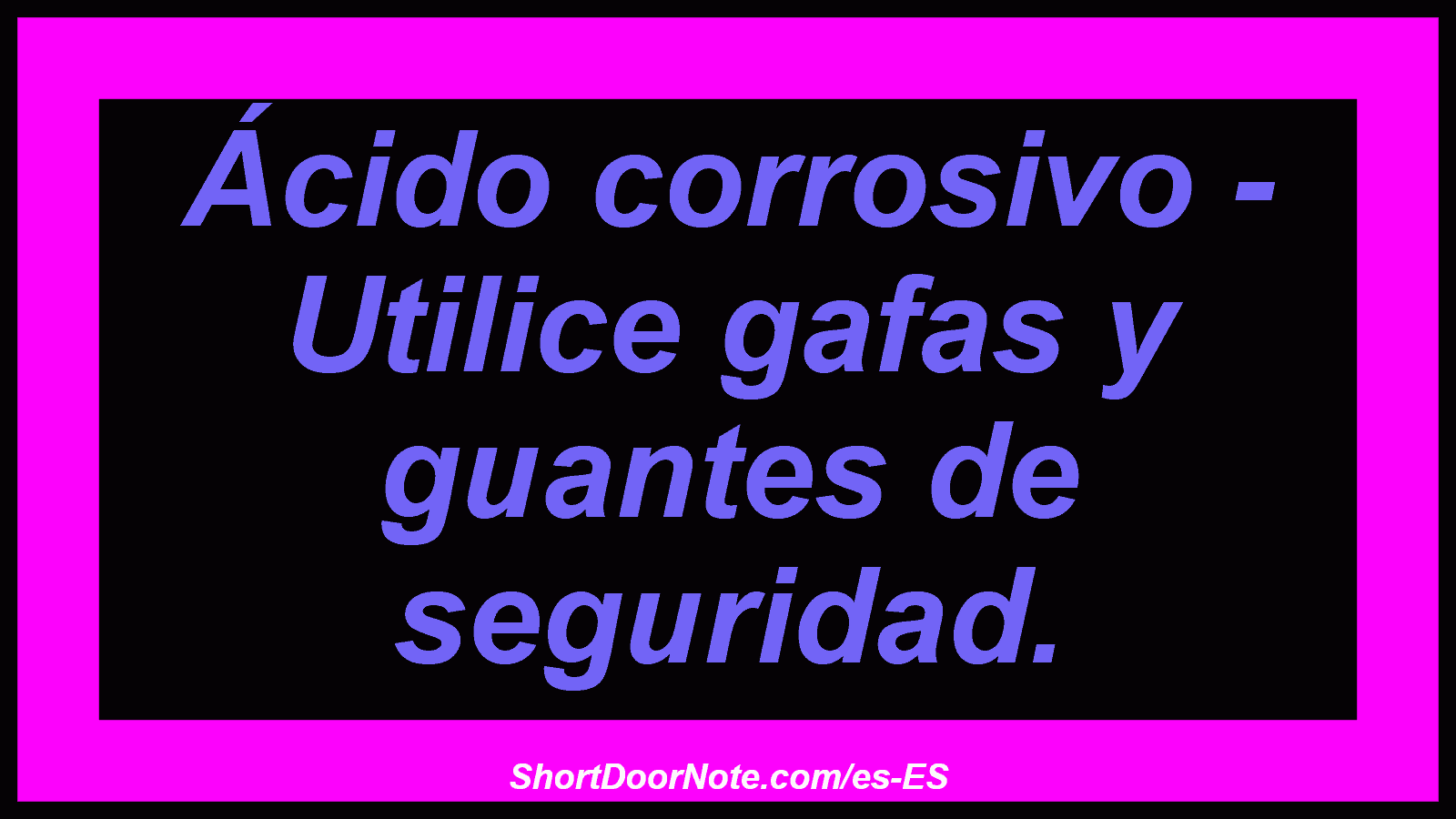 Ácido corrosivo - Utilice gafas y guantes de seguridad.
