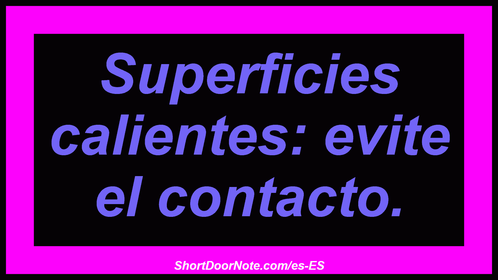 Superficies calientes: evite el contacto.
