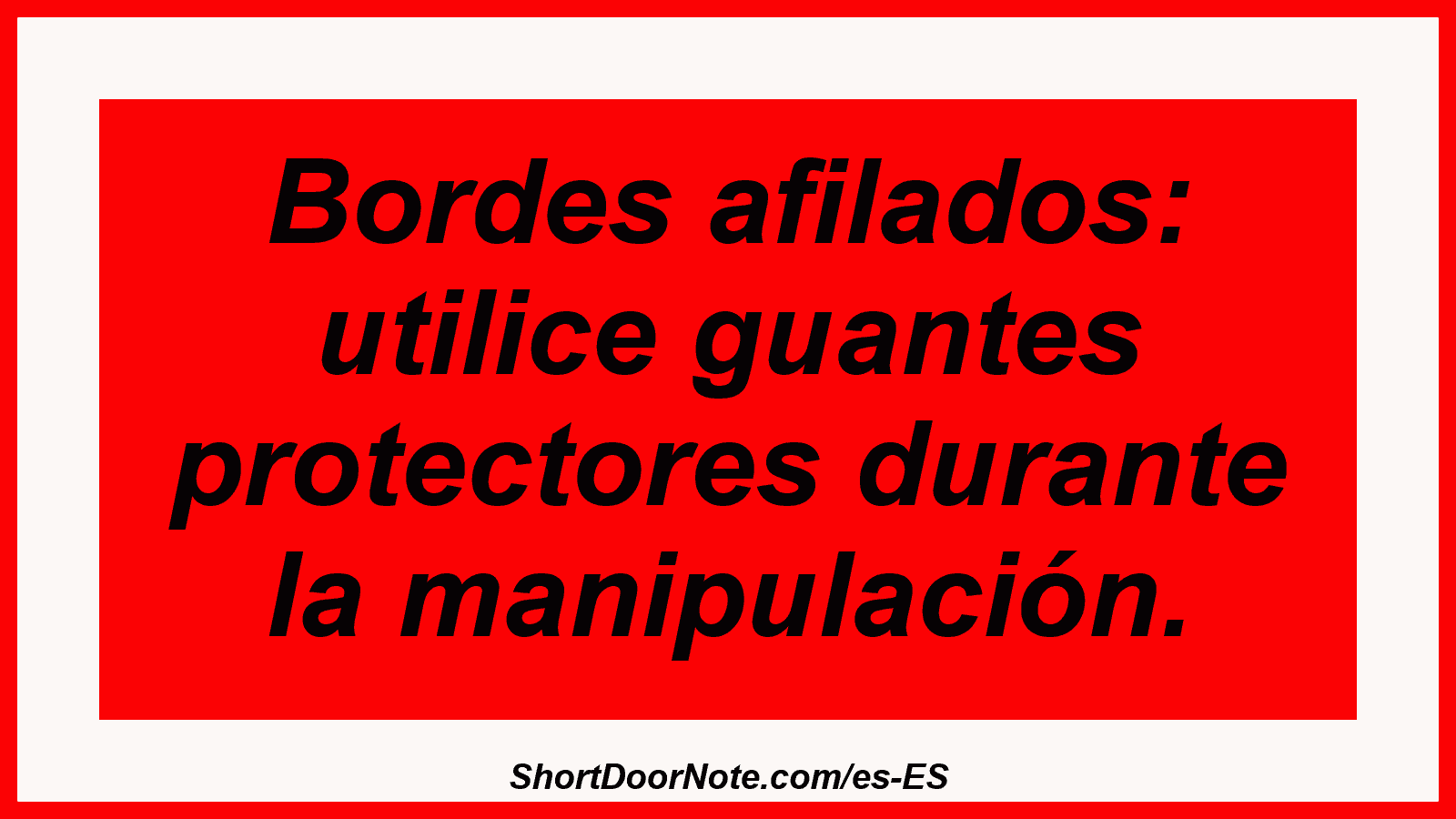 Bordes afilados: utilice guantes protectores durante la manipulación.
