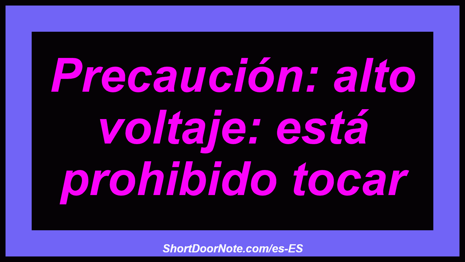 Precaución: alto voltaje: está prohibido tocar
