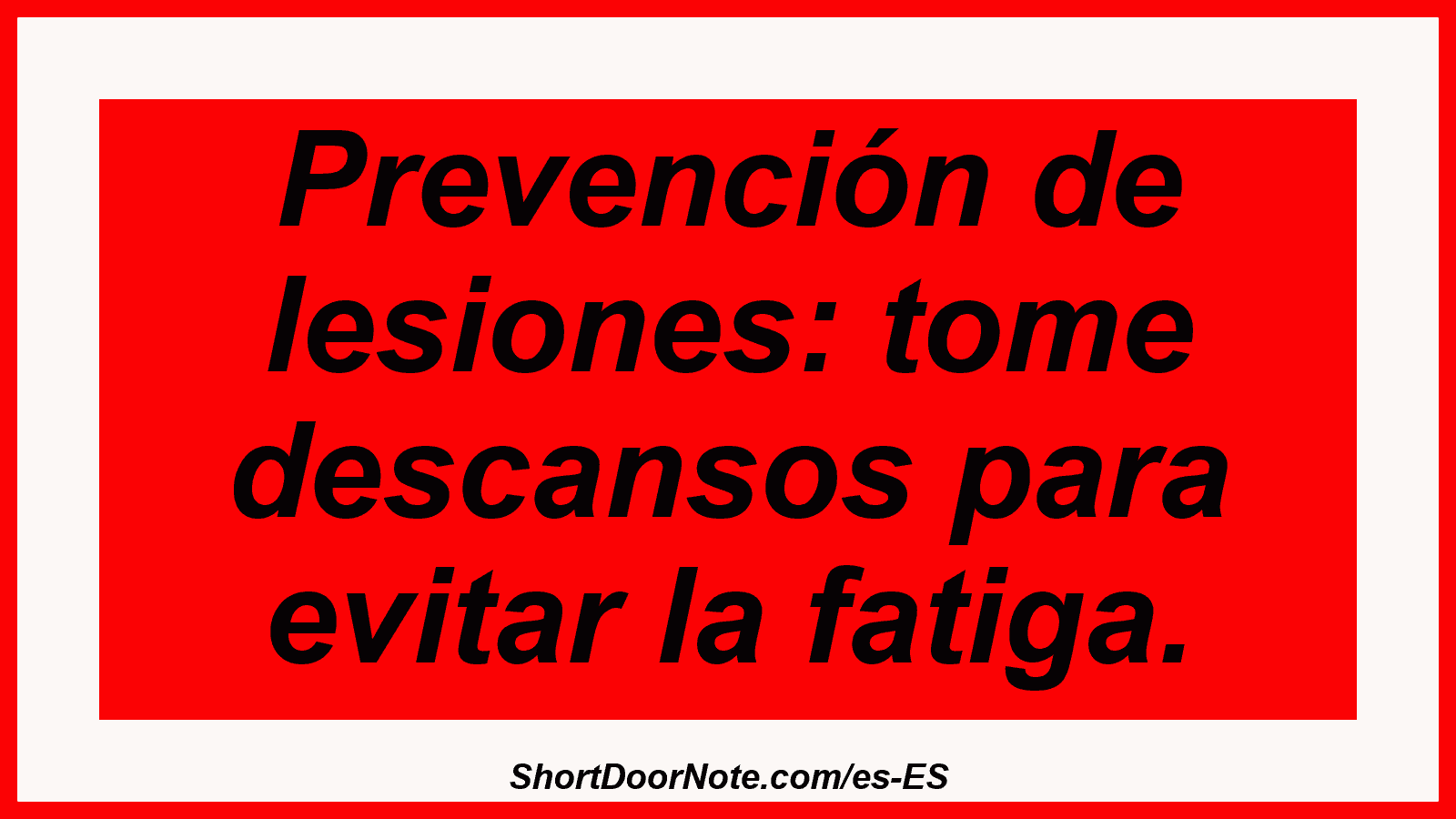 Prevención de lesiones: tome descansos para evitar la fatiga.
