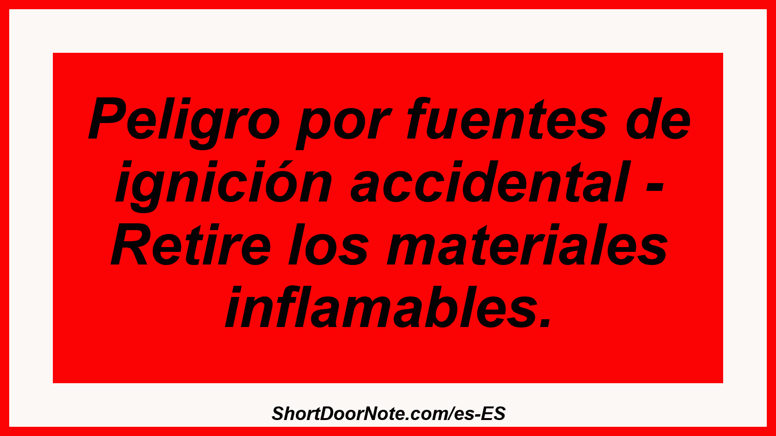 Peligro por fuentes de ignición accidental - Retire los materiales inflamables.
