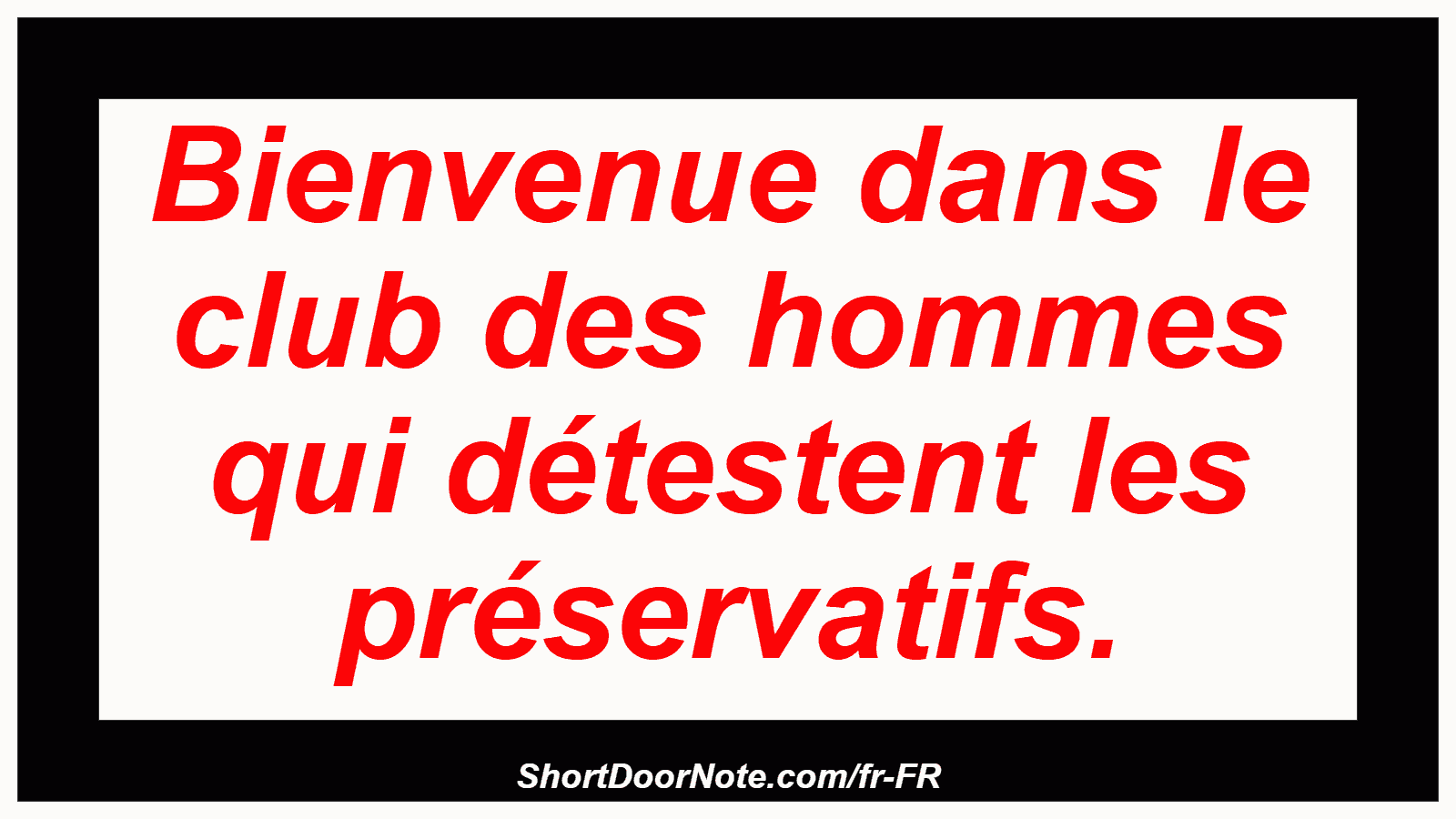 Bienvenue dans le club des hommes qui détestent les préservatifs.
