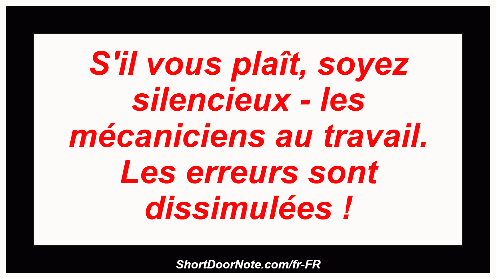 S'il vous plaît, soyez silencieux - les mécaniciens au travail. Les erreurs sont dissimulées !
