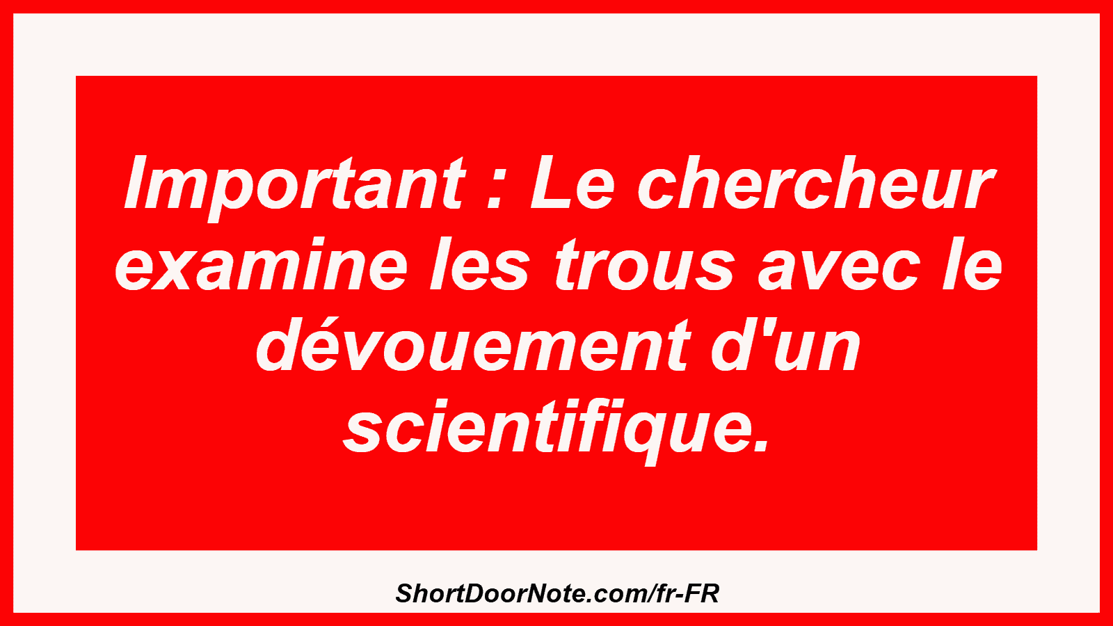 Important : Le chercheur examine les trous avec le dévouement d'un scientifique.
