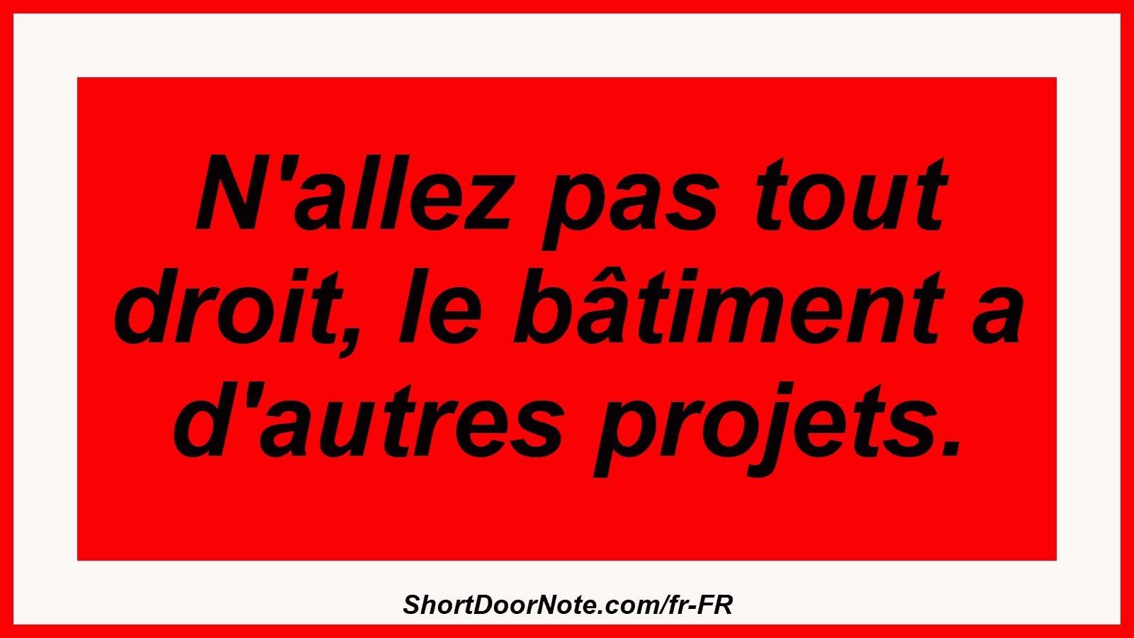 N'allez pas tout droit, le bâtiment a d'autres projets.
