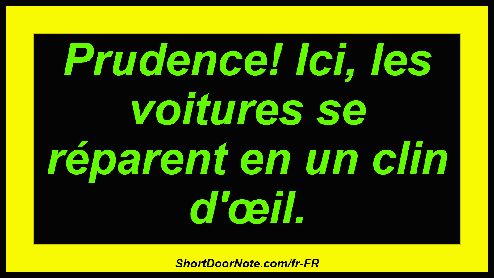 Prudence! Ici, les voitures se réparent en un clin d'œil.
