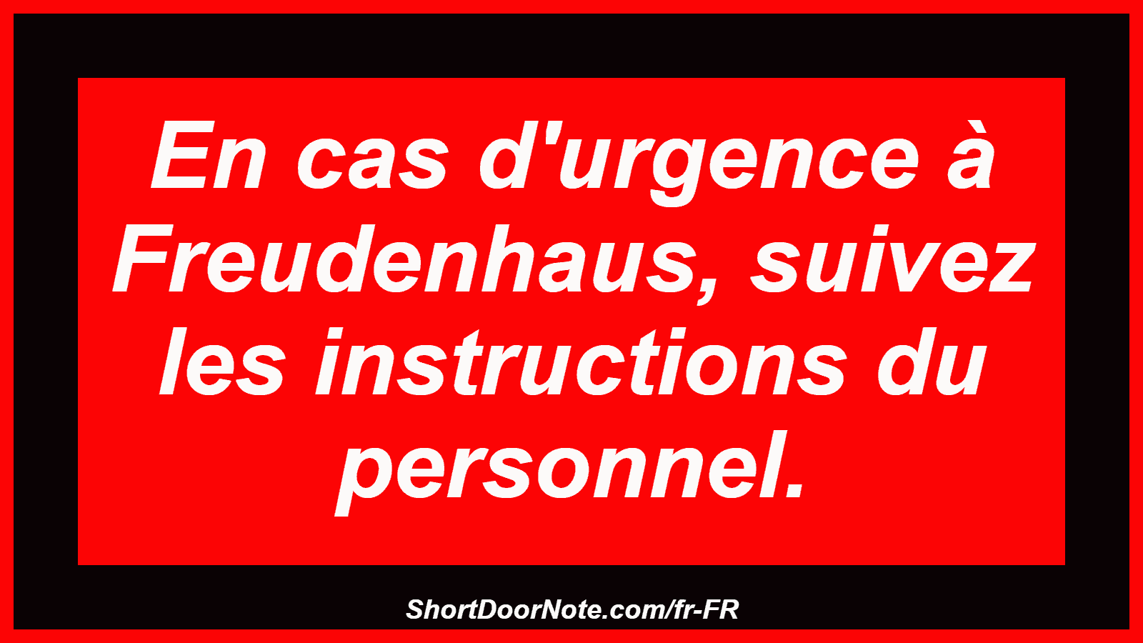 En cas d'urgence à Freudenhaus, suivez les instructions du personnel.
