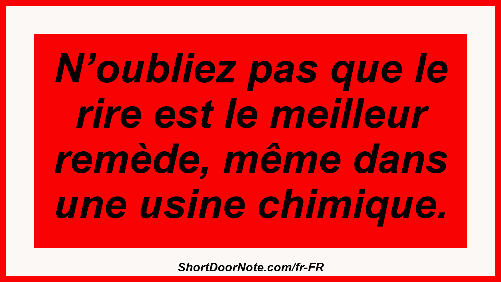 N’oubliez pas que le rire est le meilleur remède, même dans une usine chimique.
