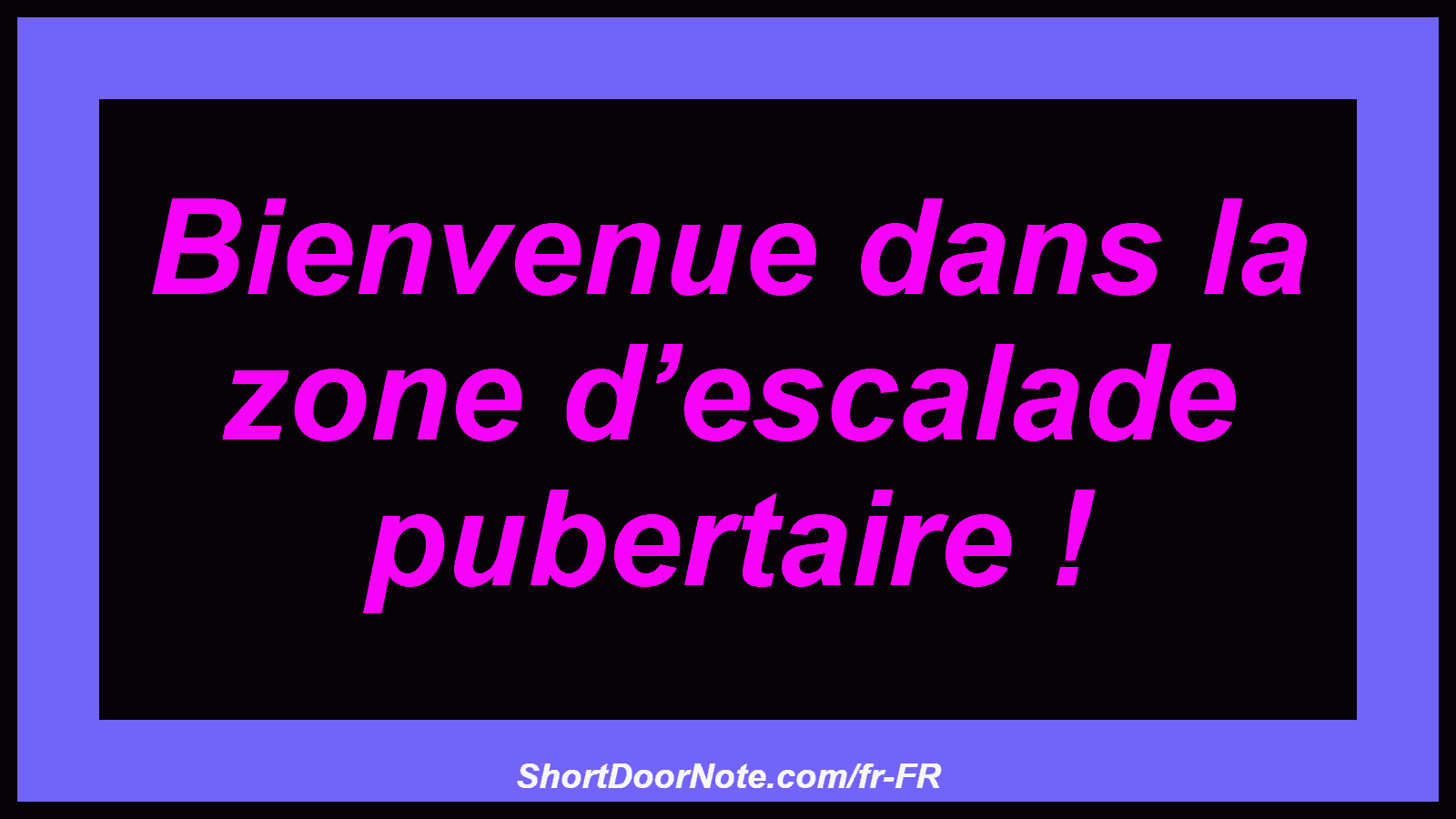 Bienvenue dans la zone d’escalade pubertaire !

